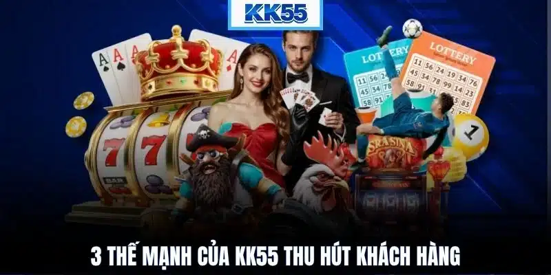 3 thế mạnh của KK55 thu hút khách hàng