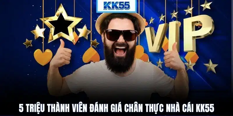 5 triệu thành viên đánh giá chân thực nhà cái KK55