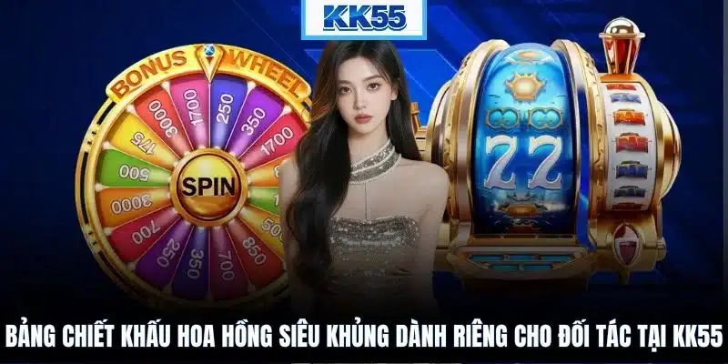 Bảng chiết khấu hoa hồng siêu khủng dành riêng cho đối tác tại KK55