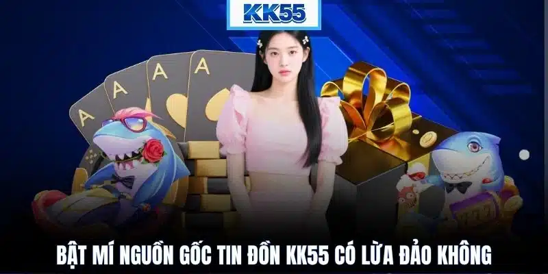 Bật mí nguồn gốc tin đồn KK55 có lừa đảo không