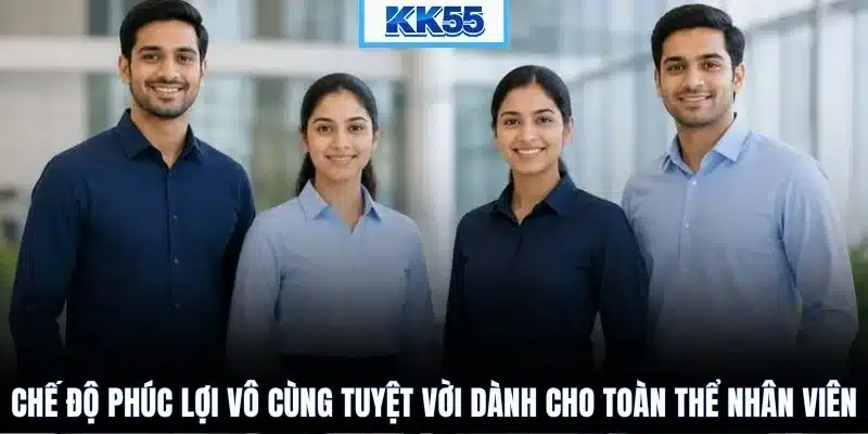 Chế độ phúc lợi vô cùng tuyệt vời dành cho toàn thể nhân viên
