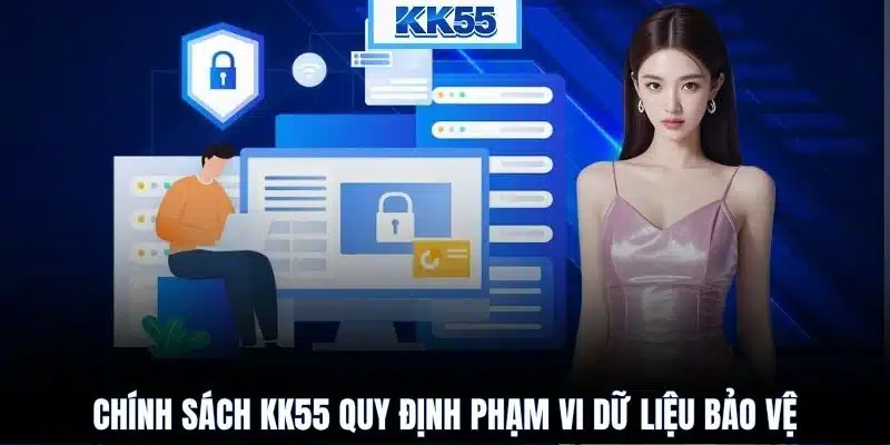 Chính sách KK55 quy định phạm vi dữ liệu bảo vệ