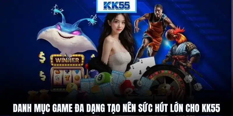 Danh mục game đa dạng tạo nên sức hút lớn cho KK55