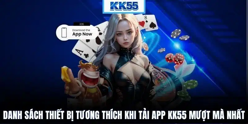 Danh sách thiết bị tương thích khi tải app KK55 mượt mà nhất