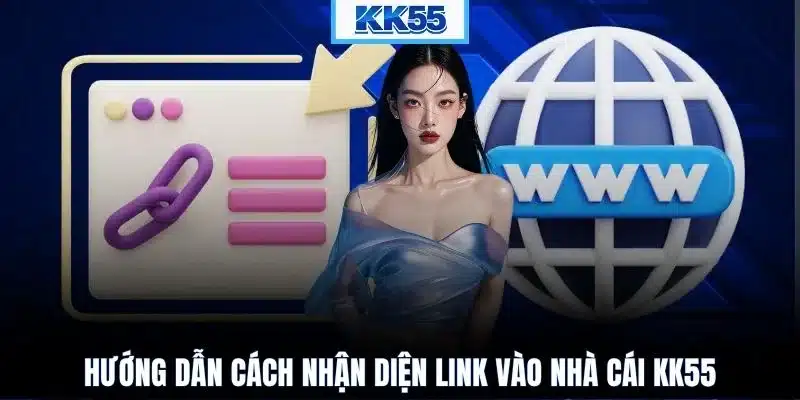 Hướng dẫn cách nhận diện link vào nhà cái KK55