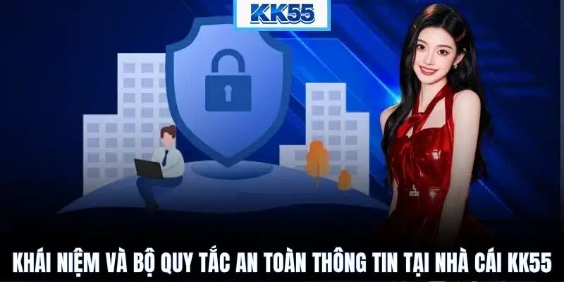 Khái niệm và bộ quy tắc an toàn thông tin tại nhà cái KK55