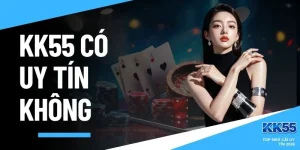KK55 Có Uy Tín Không
