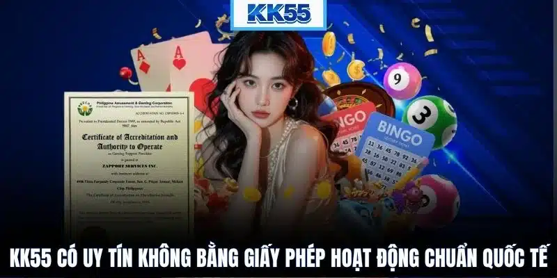 KK55 có uy tín không bằng giấy phép hoạt động chuẩn quốc tế