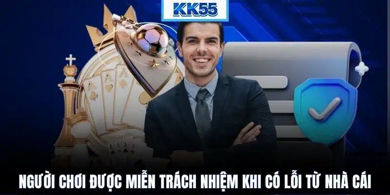 Người chơi được miễn trách nhiệm khi có lỗi từ nhà cái