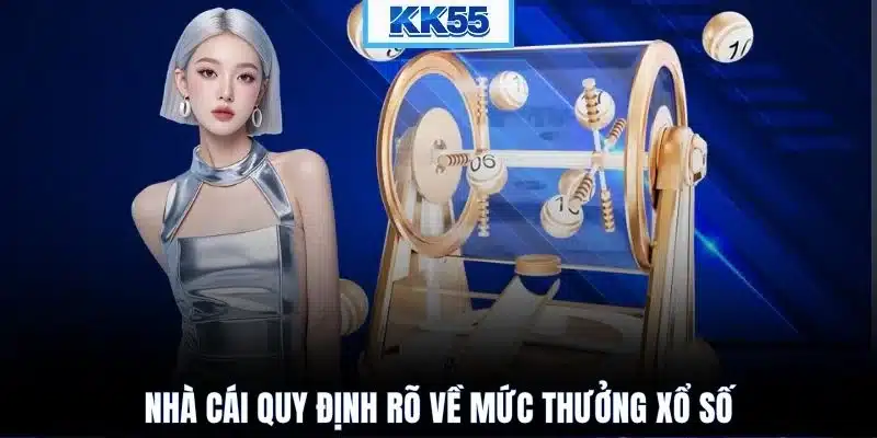 Nhà cái quy định rõ về mức thưởng xổ số