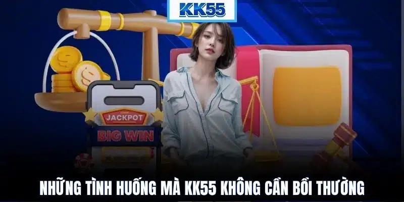Những tình huống mà KK55 không cần bồi thường