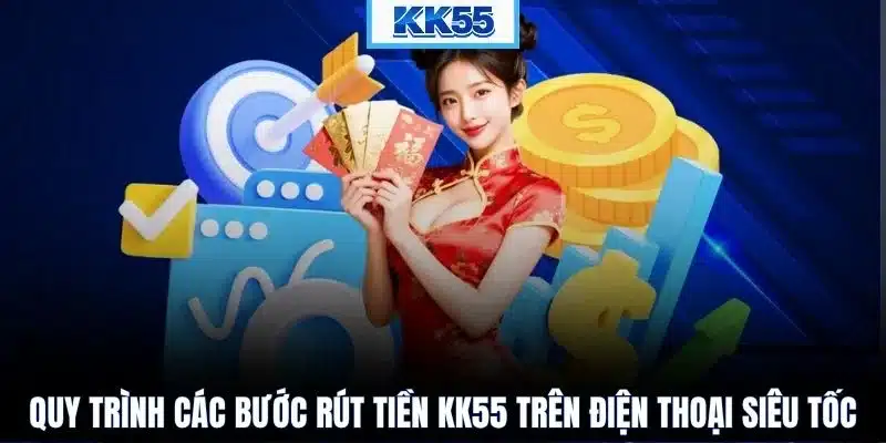 Quy trình các bước rút tiền KK55 trên điện thoại siêu tốc