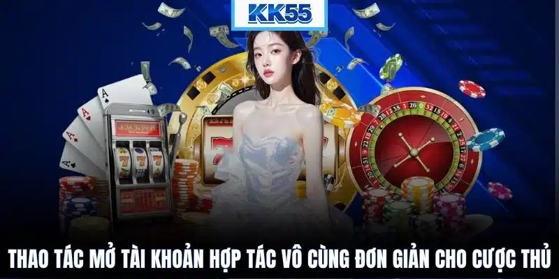 Thao tác mở tài khoản hợp tác vô cùng đơn giản cho cược thủ