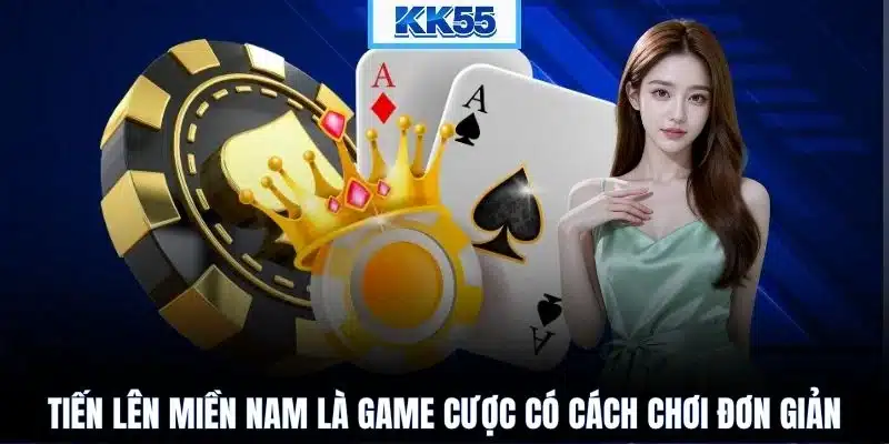 Tiến lên miền Nam là game cược có cách chơi đơn giản