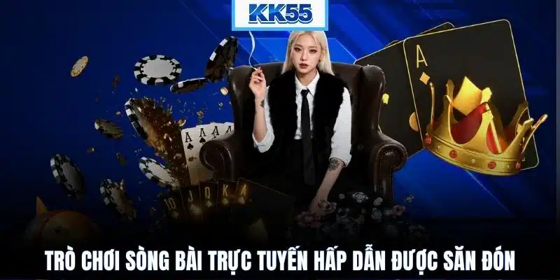 Trò chơi sòng bài trực tuyến hấp dẫn được săn đón