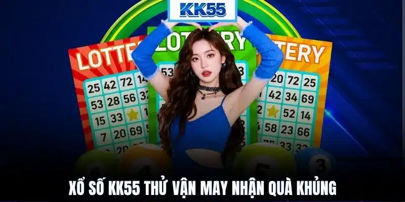 Xổ số KK55 thử vận may nhận quà khủng